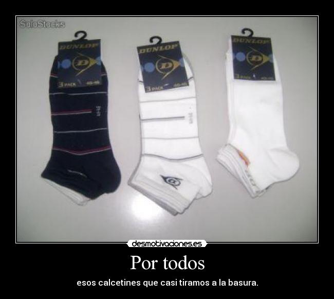 Por todos - esos calcetines que casi tiramos a la basura.