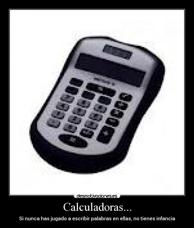 Calculadoras... - Si nunca has jugado a escribir palabras en ellas, no tienes infancia
