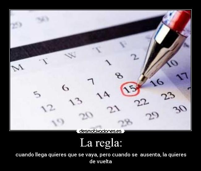 La regla: - cuando llega quieres que se vaya, pero cuando se ausenta, la quieres de vuelta