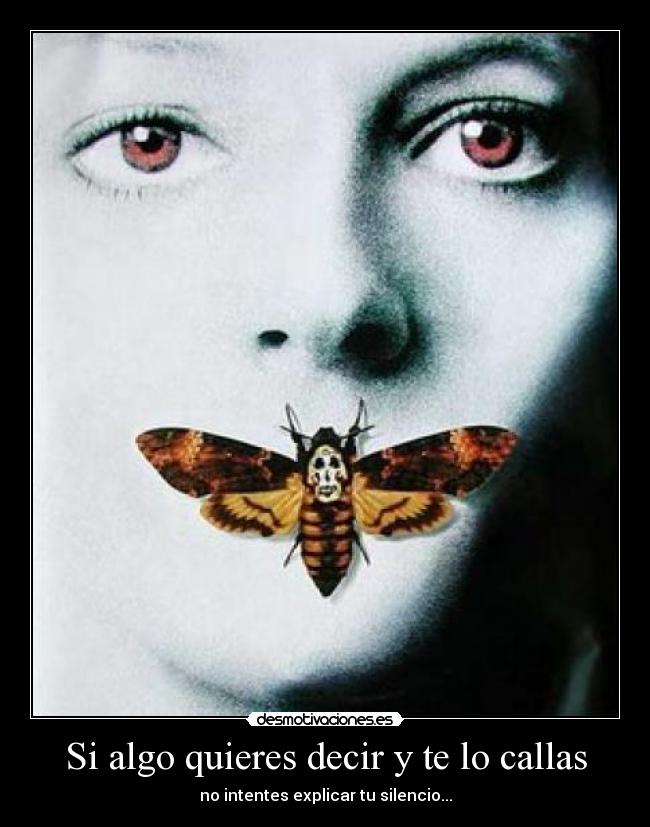 Si algo quieres decir y te lo callas -