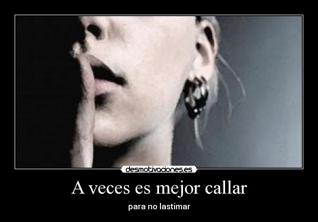 A veces es mejor callar - para no lastimar
