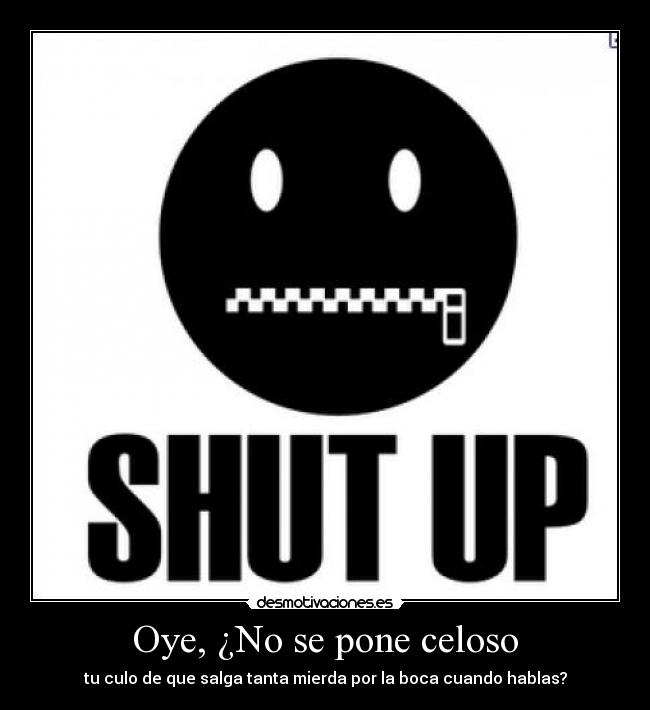 Imágenes y Carteles de CALLATE Pag. 13 Desmotivaciones