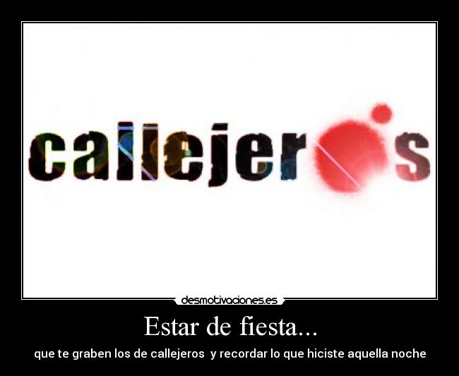 Estar de fiesta... - que te graben los de callejeros  y recordar lo que hiciste aquella noche