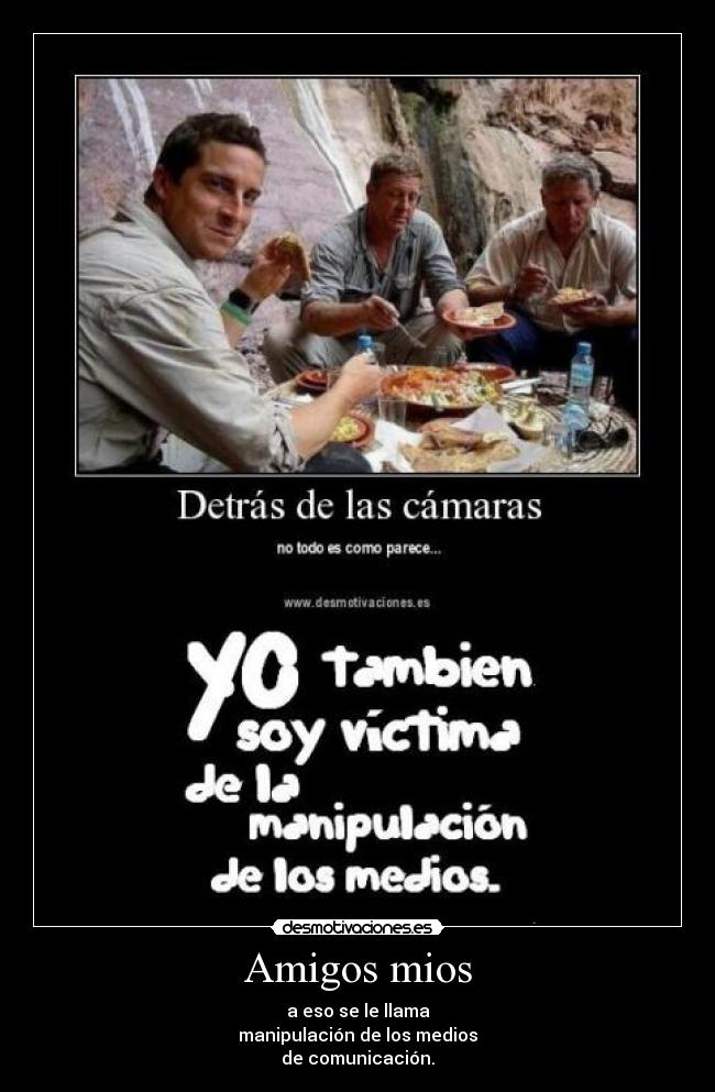 Amigos mios - a eso se le llama
manipulación de los medios
de comunicación.