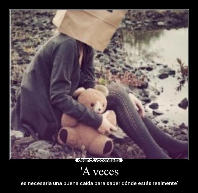 A veces - es necesaria una buena caída para saber dónde estás realmente