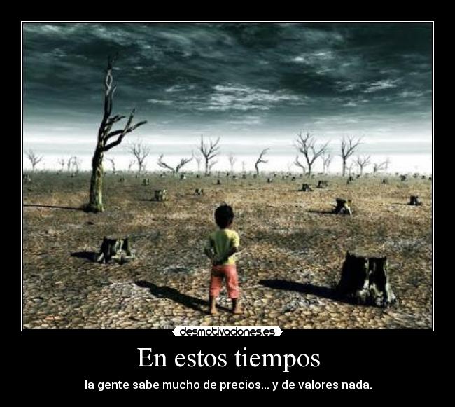 En estos tiempos - la gente sabe mucho de precios... y de valores nada.