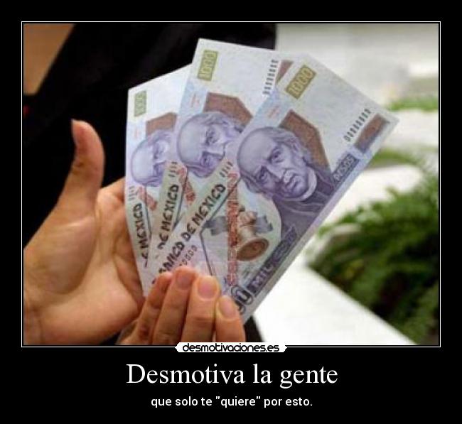 carteles dinero gente convenenciera desmotiva desmotivaciones