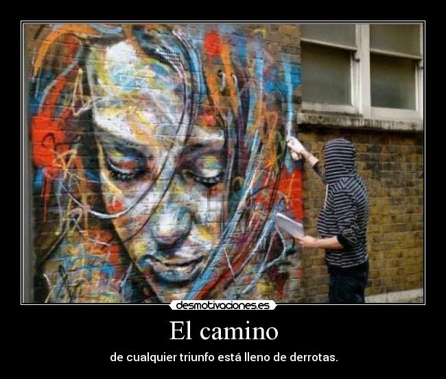 El camino - de cualquier triunfo está lleno de derrotas.