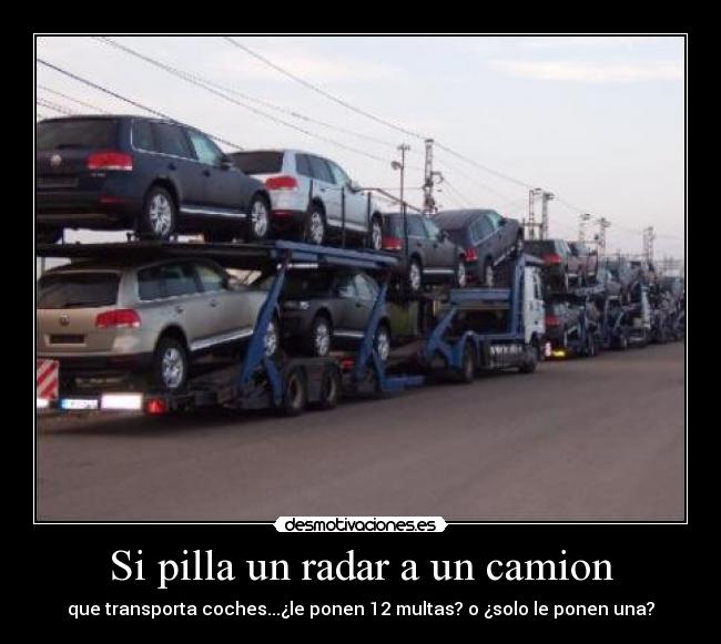 Si pilla un radar a un camion - que transporta coches...¿le ponen 12 multas? o ¿solo le ponen una?