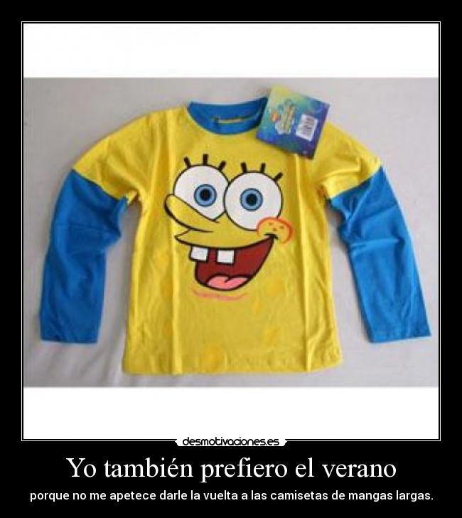 Yo también prefiero el verano - porque no me apetece darle la vuelta a las camisetas de mangas largas.