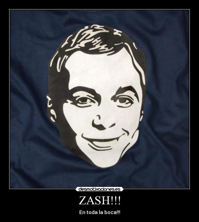 ZASH!!! - En toda la boca!!!