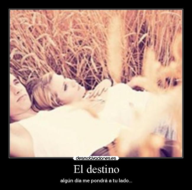 El destino - algún día me pondrá a tu lado...