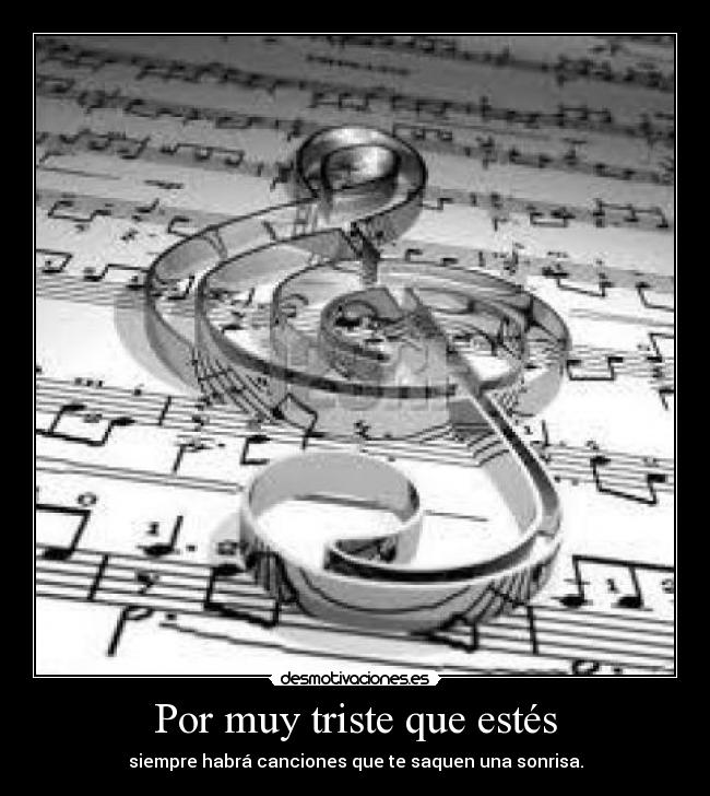 Por muy triste que estés -