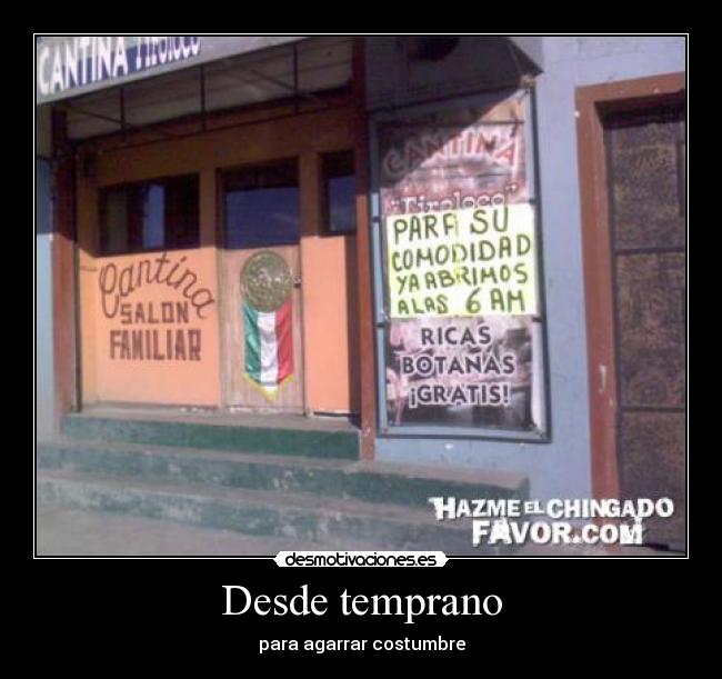 Desde temprano - para agarrar costumbre