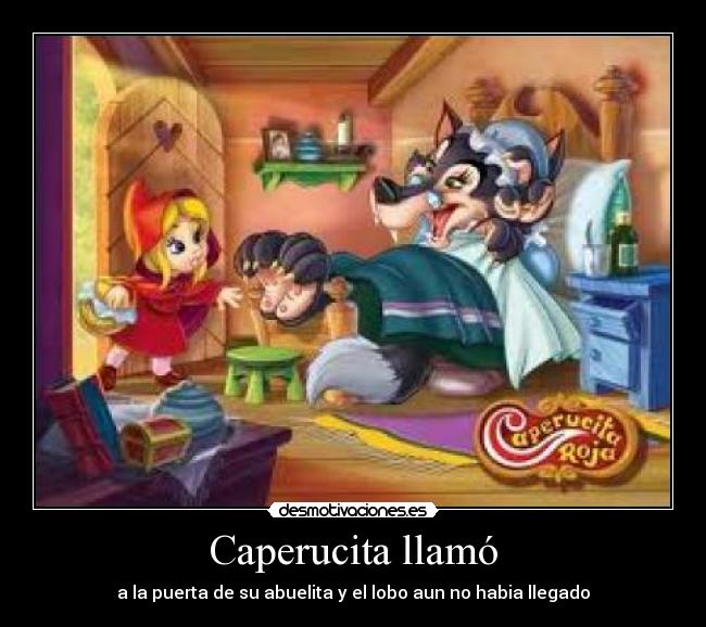 Caperucita llamó - a la puerta de su abuelita y el lobo aun no habia llegado