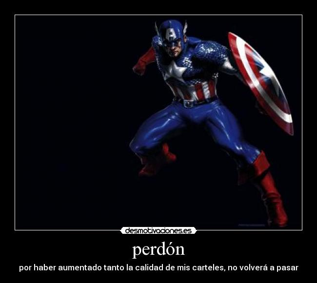 perdón - por haber aumentado tanto la calidad de mis carteles, no volverá a pasar