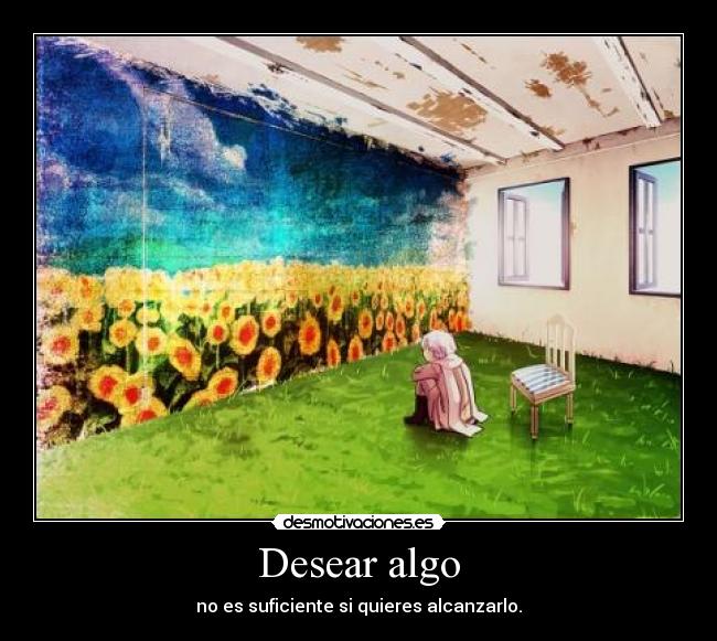 Desear algo - no es suficiente si quieres alcanzarlo.