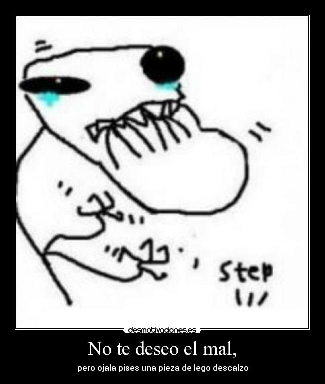 No te deseo el mal, -