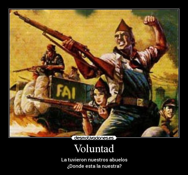 Voluntad - La tuvieron nuestros abuelos
¿Donde esta la nuestra?