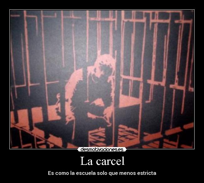 La carcel - Es como la escuela solo que menos estricta
