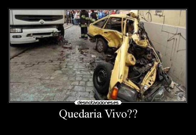 Quedaria Vivo?? -