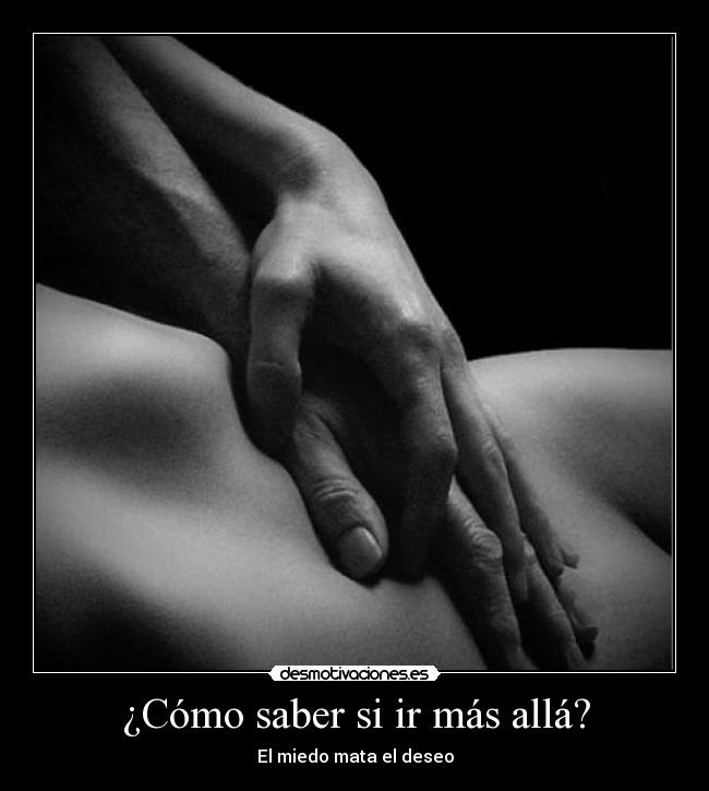 ¿Cómo saber si ir más allá? - El miedo mata el deseo