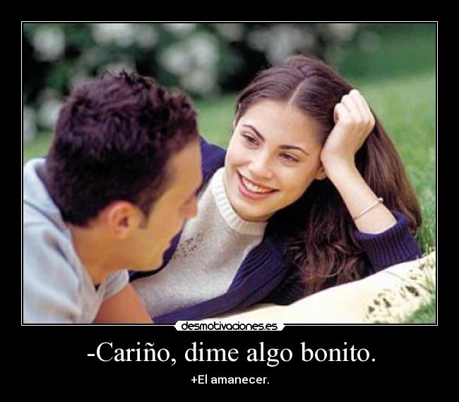 Cariño, dime algo bonito. Desmotivaciones
