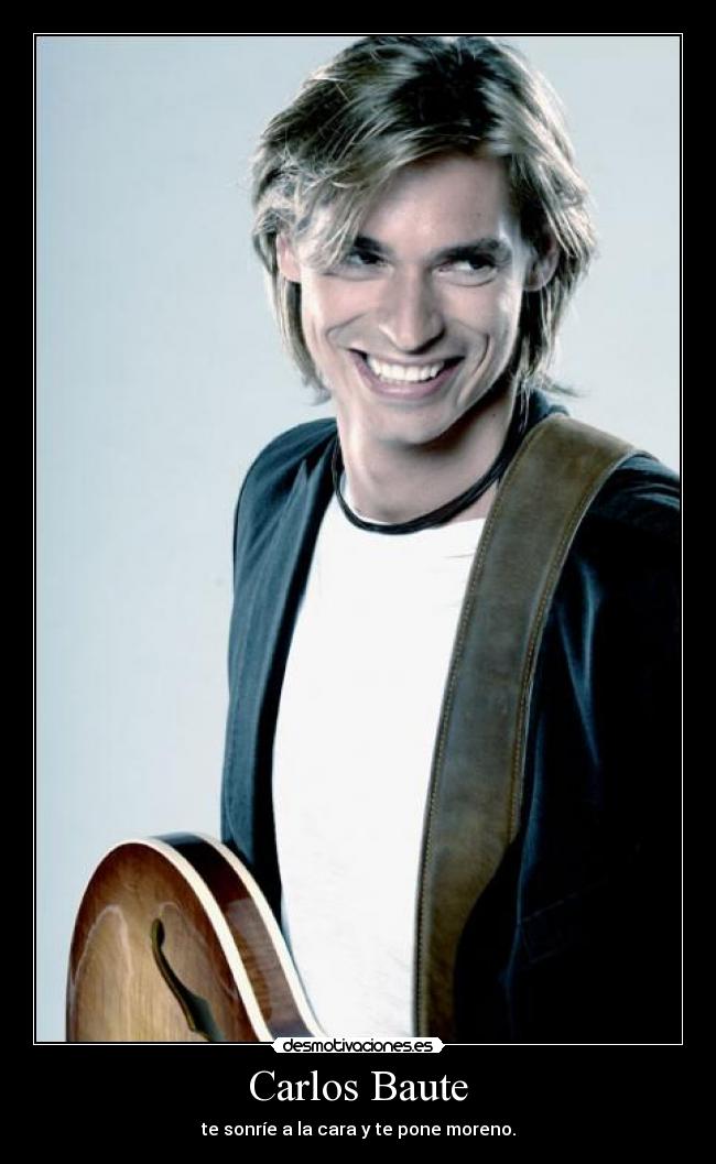 Carlos Baute - te sonríe a la cara y te pone moreno.
