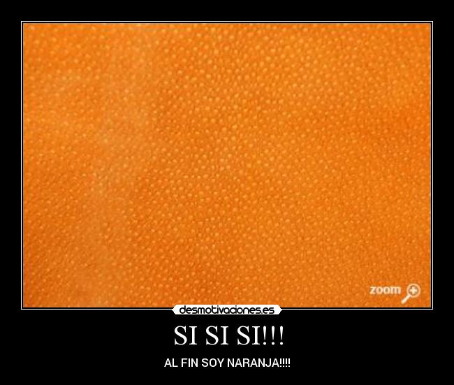 SI SI SI!!! - AL FIN SOY NARANJA!!!!