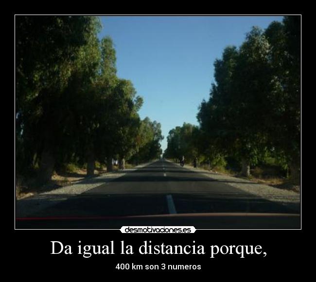 Da igual la distancia porque, - 400 km son 3 numeros