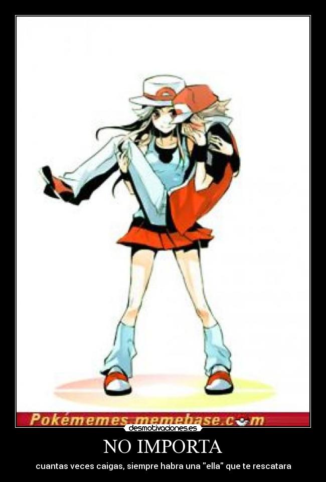 NO IMPORTA - cuantas veces caigas, siempre habra una ella que te rescatara