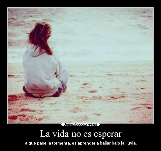 La vida no es esperar -
