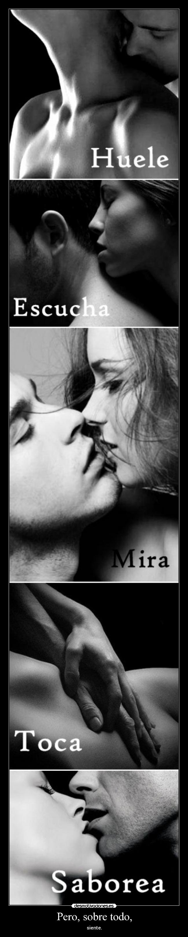 Pero, sobre todo, - siente.