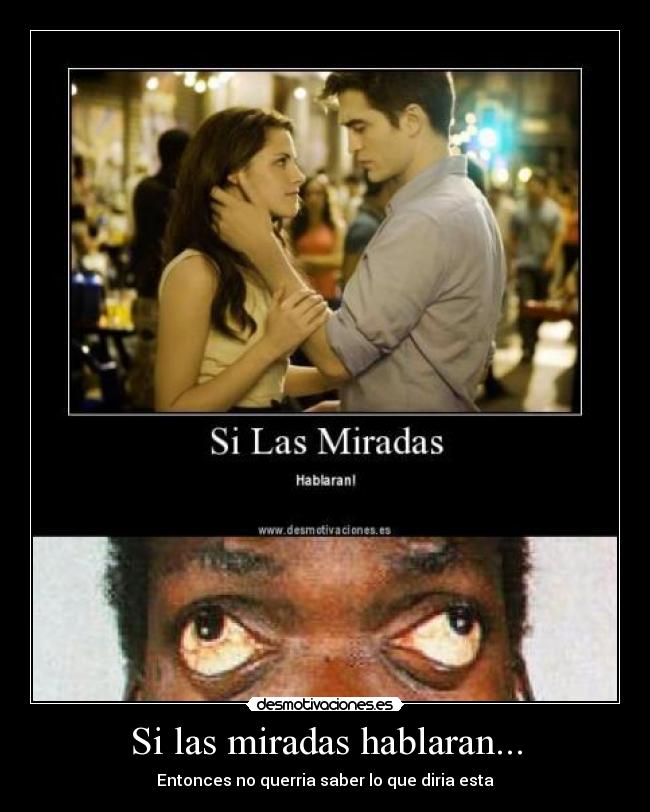 Si las miradas hablaran... - 