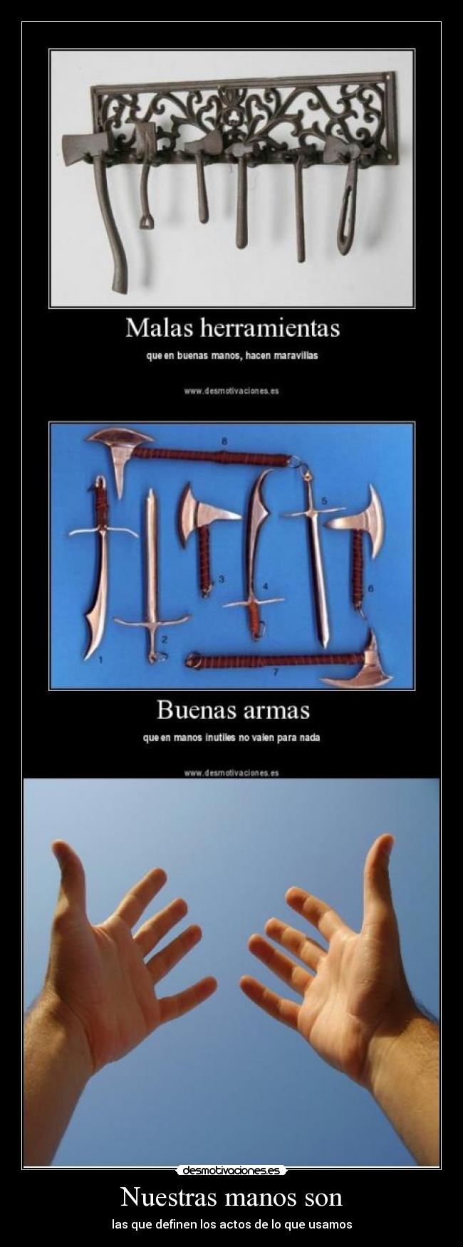 Nuestras manos son - las que definen los actos de lo que usamos