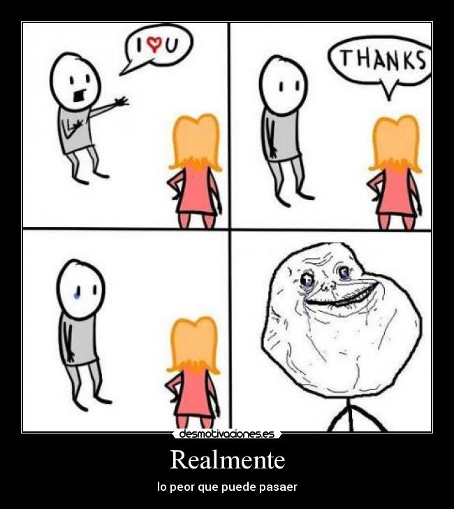 Realmente - lo peor que puede pasaer