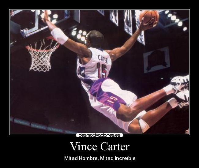 Vince Carter - Mitad Hombre, Mitad Increíble