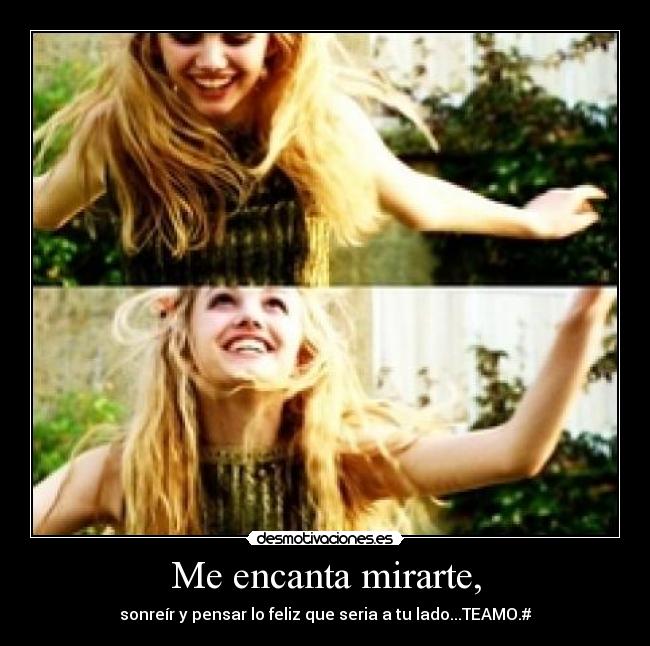 Me encanta mirarte, -