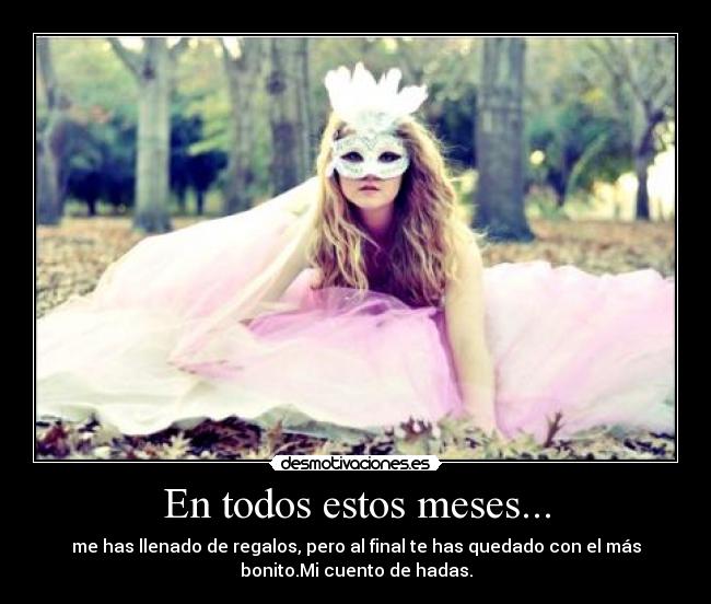 En todos estos meses... -