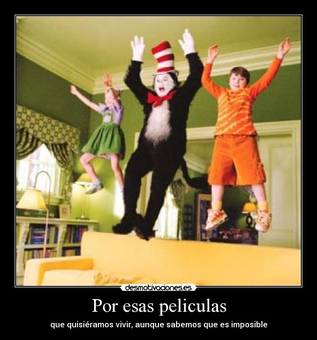 Por esas peliculas - que quisiéramos vivir, aunque sabemos que es imposible