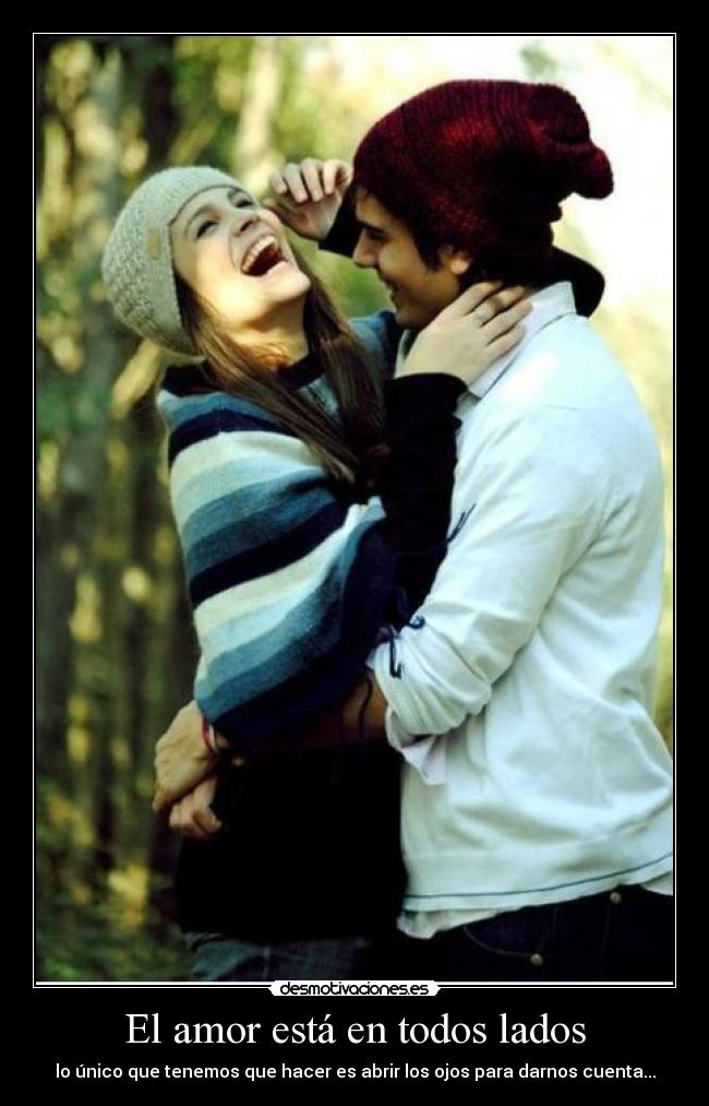 El amor está en todos lados - lo único que tenemos que hacer es abrir los ojos para darnos cuenta...