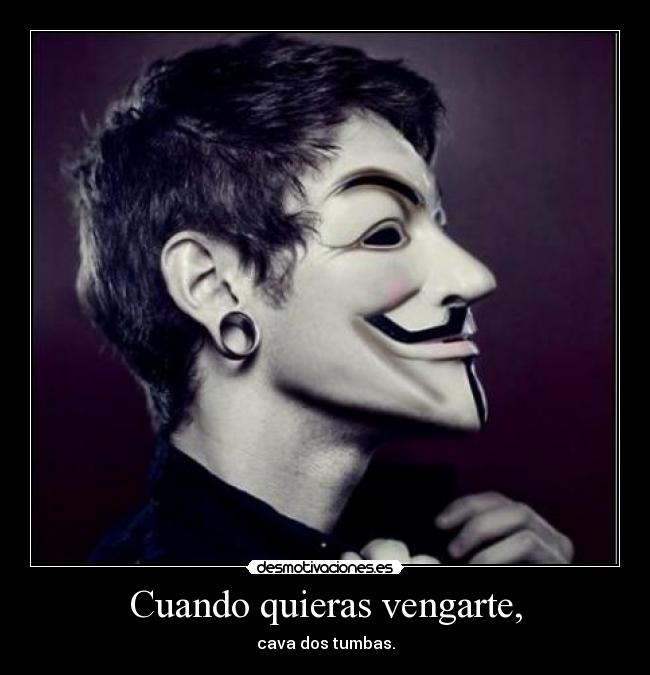 Cuando quieras vengarte, - cava dos tumbas.