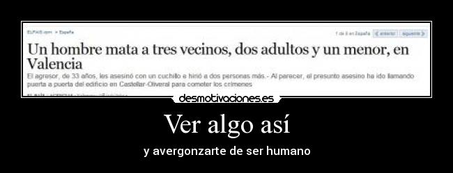 Ver algo así - y avergonzarte de ser humano