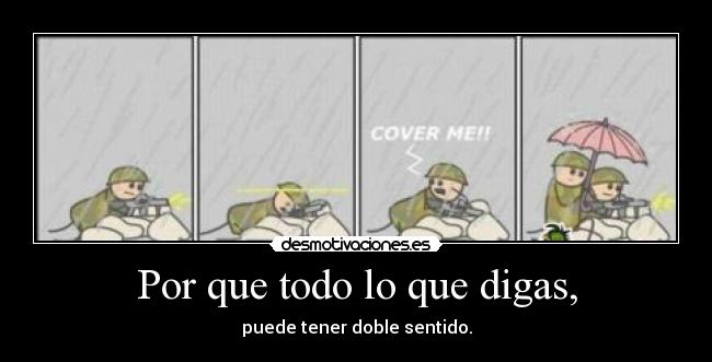 Por que todo lo que digas, - 