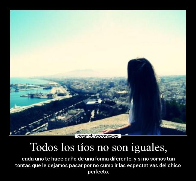 Todos los tíos no son iguales, -