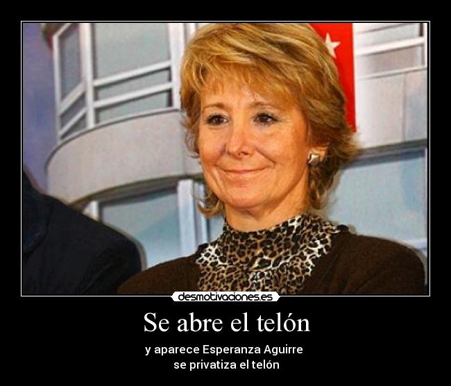 Se abre el telón - y aparece Esperanza Aguirre
se privatiza el telón