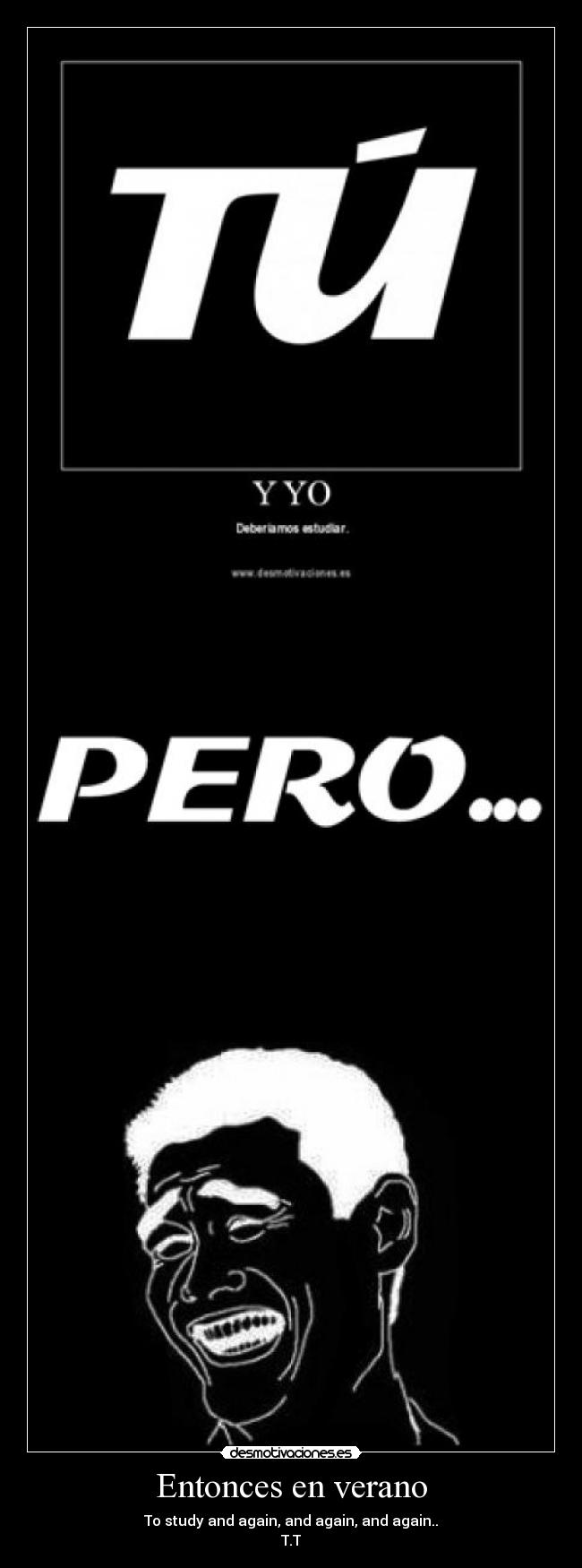 Entonces en verano - To study and again, and again, and again..
T.T