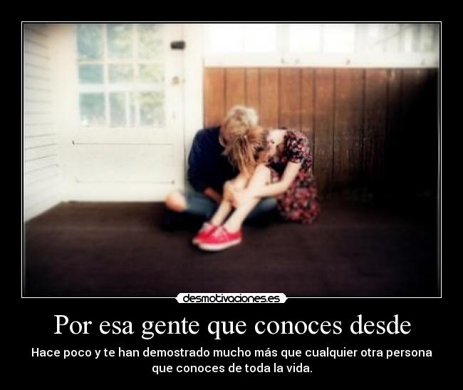 Por esa gente que conoces desde - 