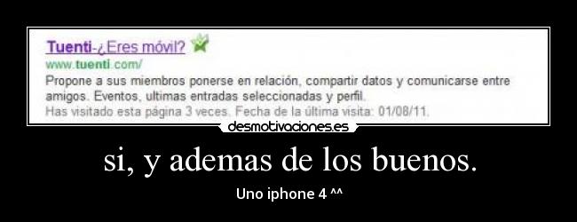 si, y ademas de los buenos. - Uno iphone 4 ^^
