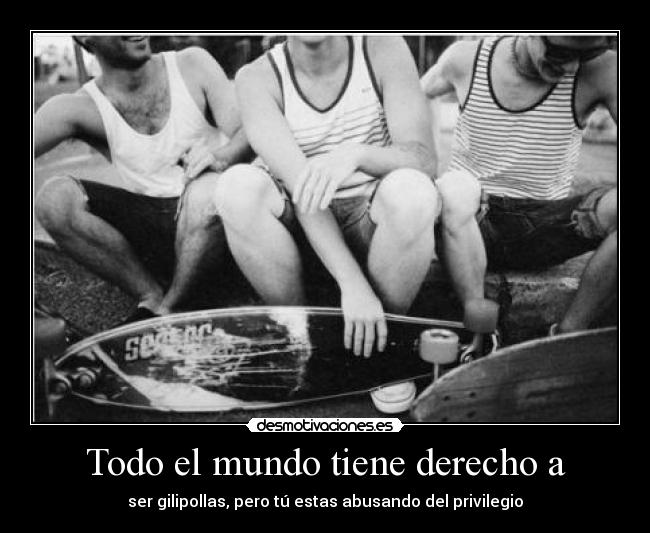 Todo el mundo tiene derecho a -